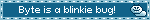 Byte is a blinkie bug!